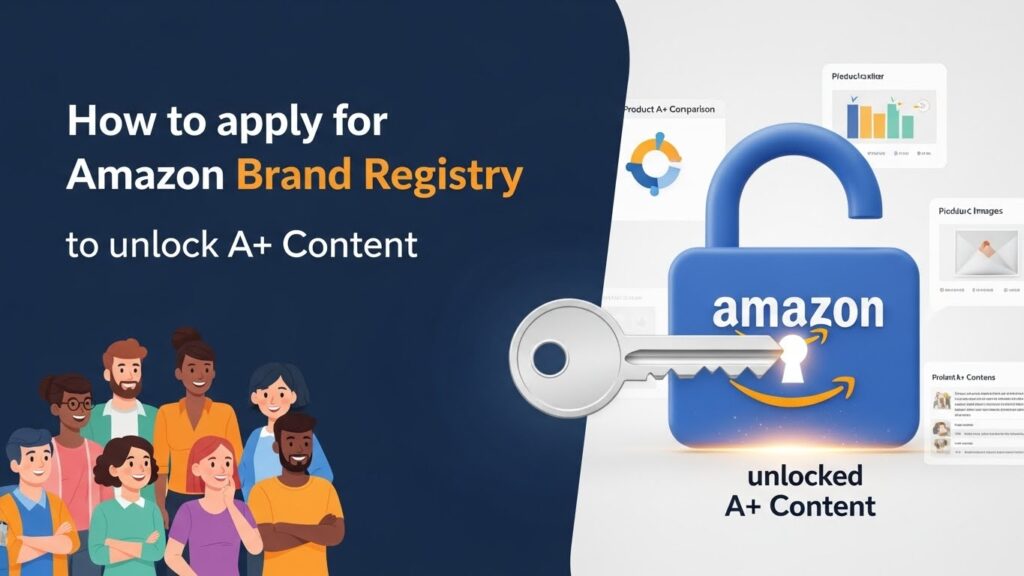 How to Apply for Amazon Brand Registry to Unlock A+ Content (2026 Guide)