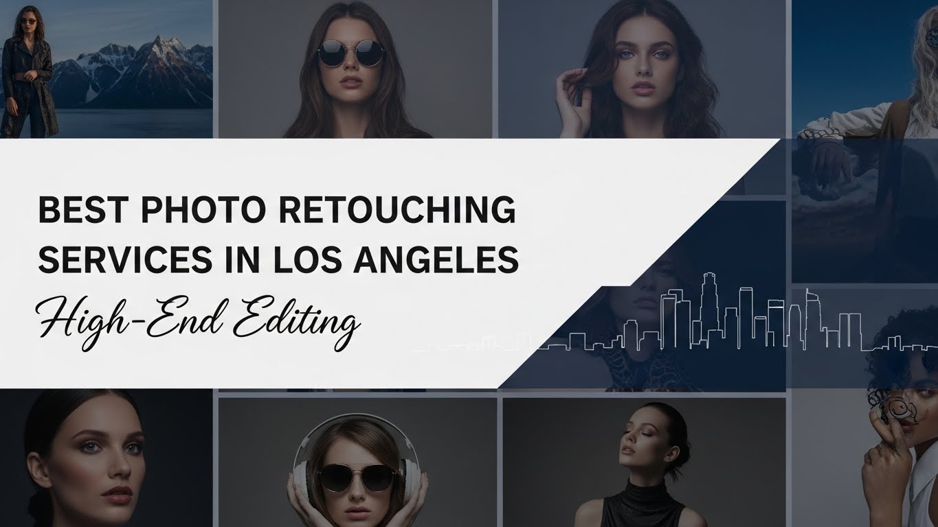 Best Photo Retouching Services in Los Angeles | High-End Editing